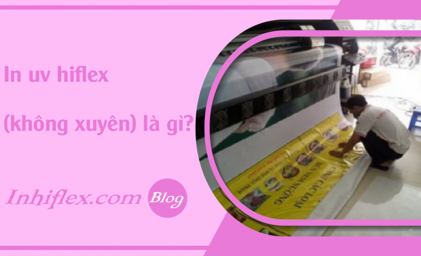 faq-in-uv-hiflex-khong-xuyen-la-gi